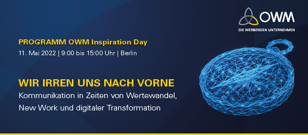 Programm OWM Inspiration Day 11. Mai 2022, Wir irren uns nach vorne - Kommunikation in Zeiten von Wertewandel, New Work und digitaler Transformation